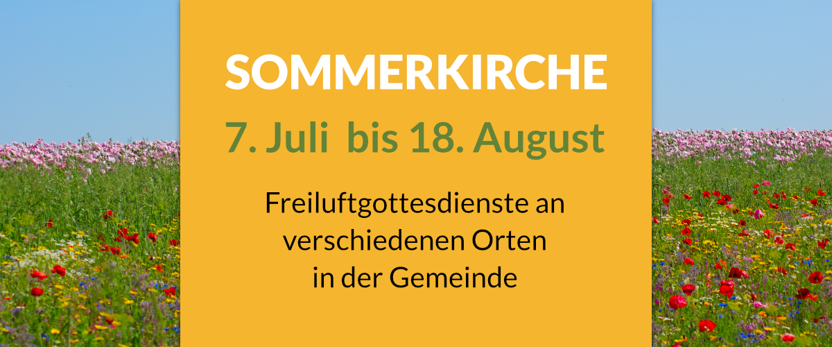 Sommerkirche 7. Juli bis 18. August